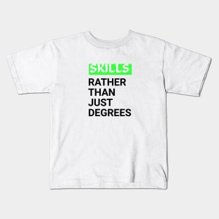 Skills rather than just Degrees Motivation qoute Kids T-Shirt